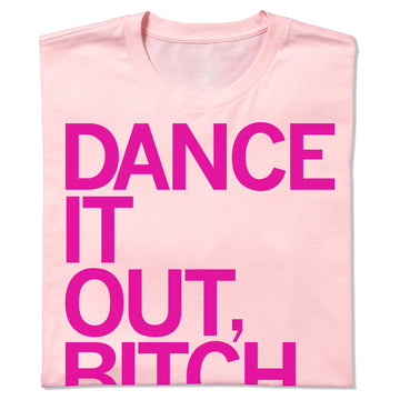 Light pink, union-made crew neck t-shirt with the text DANCE IT OUT, BITCH printed in bold magenta letters.