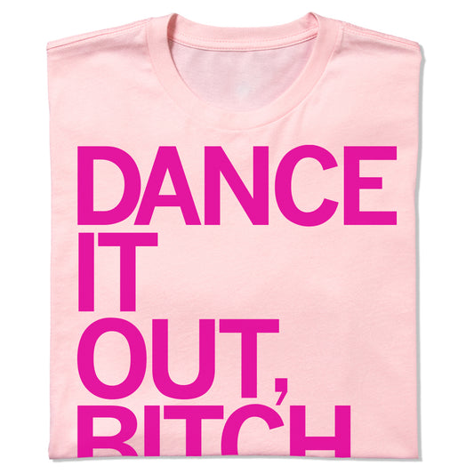 Light pink, union-made crew neck t-shirt with the text DANCE IT OUT, BITCH printed in bold magenta letters.