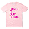 Light pink Dance It Out t-shirt with the text DANCE IT OUT, BITCH. printed in bold, dark pink letters.