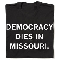 Democracy Dies in Missouri shirt with white text on a black t-shirt