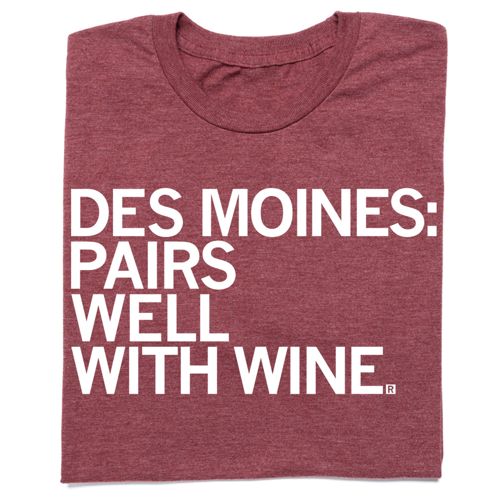 Des Moines Pairs Well With Wine TShirt RAYGUN