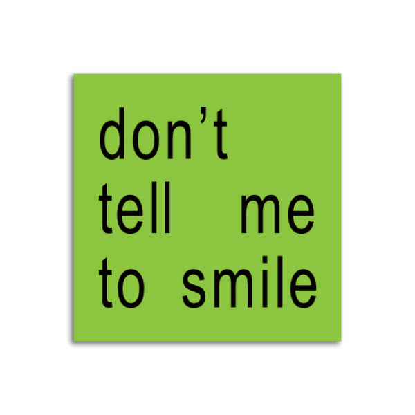Don't Tell Me To Smile Sticker