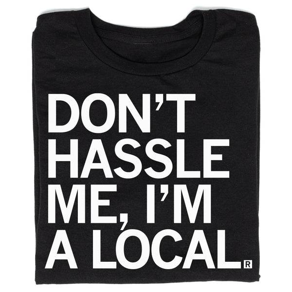 Don't Hassle Me I'm A Local