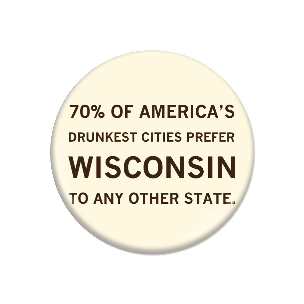 A round RAYGUN button featuring the text: 70% OF AMERICAS DRUNKEST CITIES PREFER WISCONSIN TO ANY OTHER STATE.