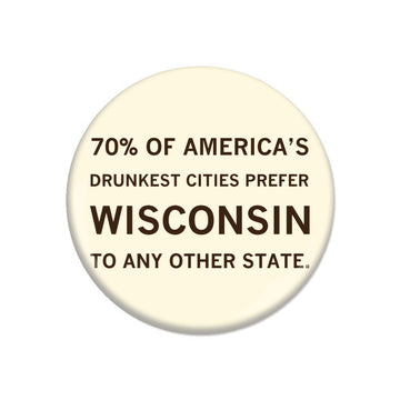 A round RAYGUN button featuring the text: 70% OF AMERICAS DRUNKEST CITIES PREFER WISCONSIN TO ANY OTHER STATE.