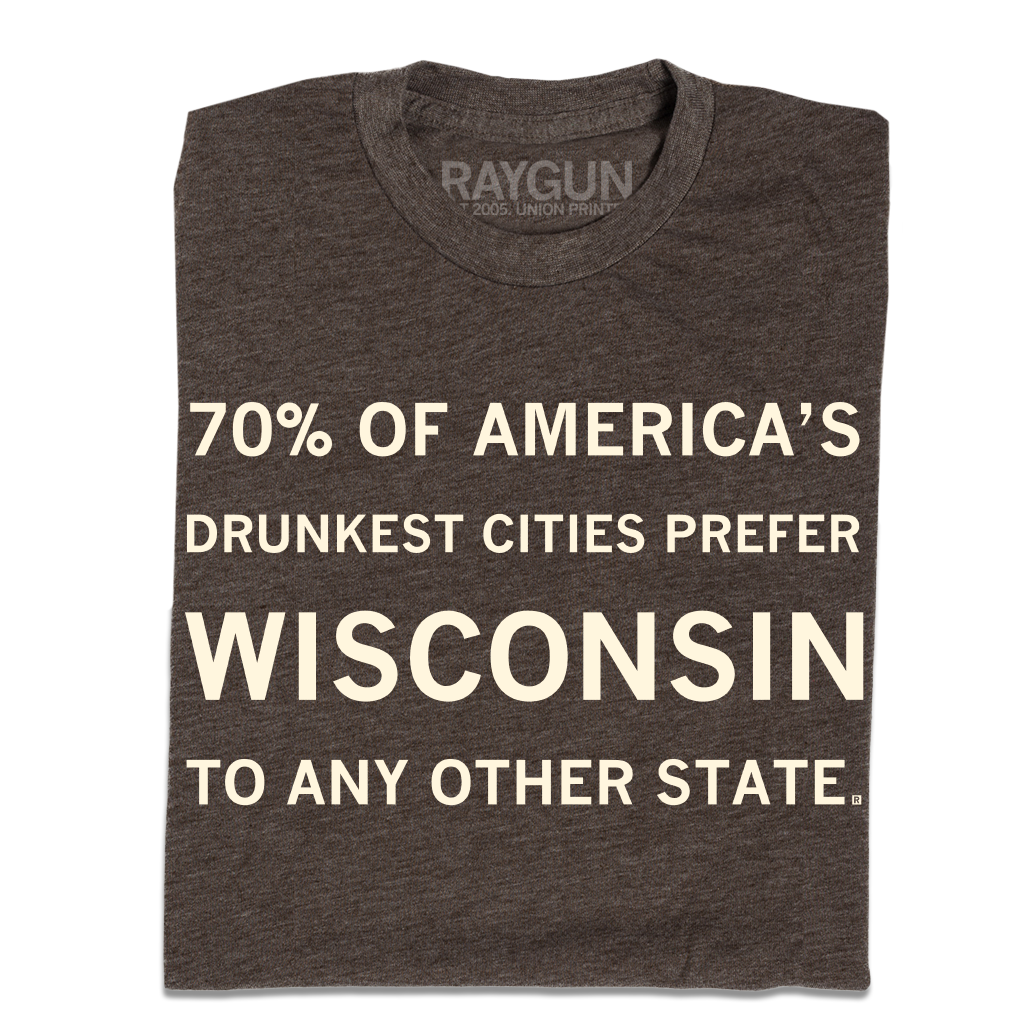 Dark gray RAYGUN t-shirt featuring the text 70% OF AMERICAS DRUNKEST CITIES PREFER WISCONSIN TO ANY OTHER STATE.