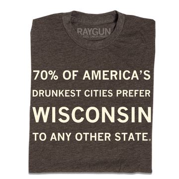 Dark gray RAYGUN t-shirt featuring the text 70% OF AMERICAS DRUNKEST CITIES PREFER WISCONSIN TO ANY OTHER STATE.