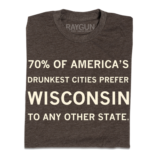 Dark gray RAYGUN t-shirt featuring the text 70% OF AMERICAS DRUNKEST CITIES PREFER WISCONSIN TO ANY OTHER STATE.
