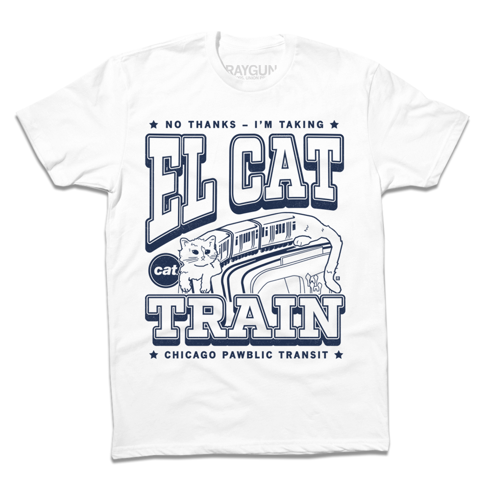 A white t-shirt with navy print depicts the L Train as being an actual cat. Text from top to bottom reads "No thanks. I'm taking El Cat Train. CAT Chicago Pawblic Transit."