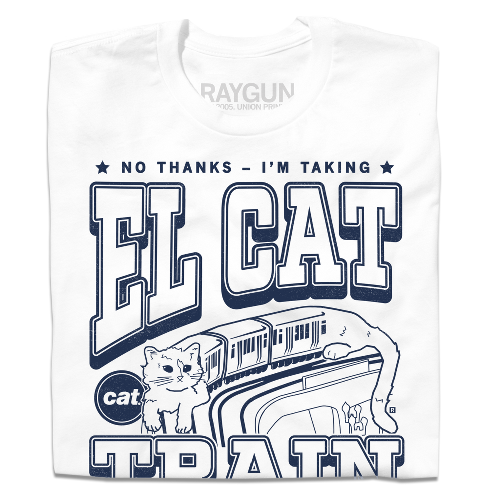 A folded white t-shirt with navy print depicts the L Train as being an actual cat. Text from top to bottom reads "No thanks. I'm taking El Cat Train. CAT Chicago Pawblic Transit."