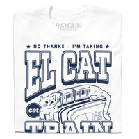 A folded white t-shirt with navy print depicts the L Train as being an actual cat. Text from top to bottom reads "No thanks. I'm taking El Cat Train. CAT Chicago Pawblic Transit."