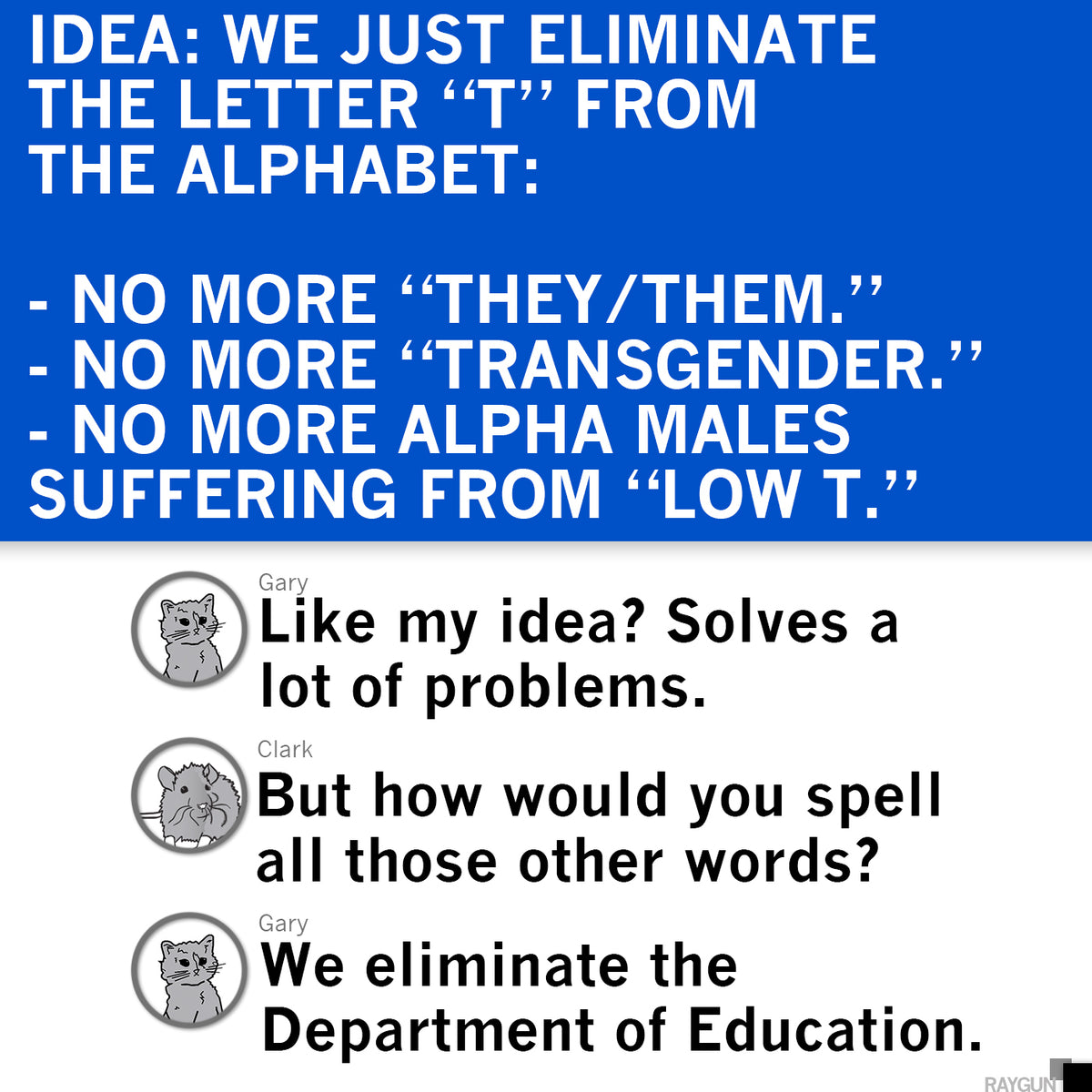 A comic strip where Gary, wearing a trans t-shirt, suggests eliminating the letter T to solve social issues; when asked about spelling, he suggests eliminating the Department of Education.