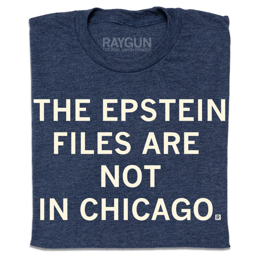 Heather denim t-shirt featuring the text: THE EPSTEIN FILES ARE NOT IN CHICAGO.