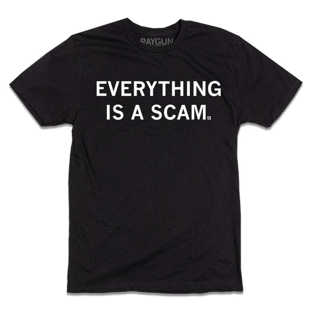 Black t-shirt with centered white ink text that says, "Everything is a scam."