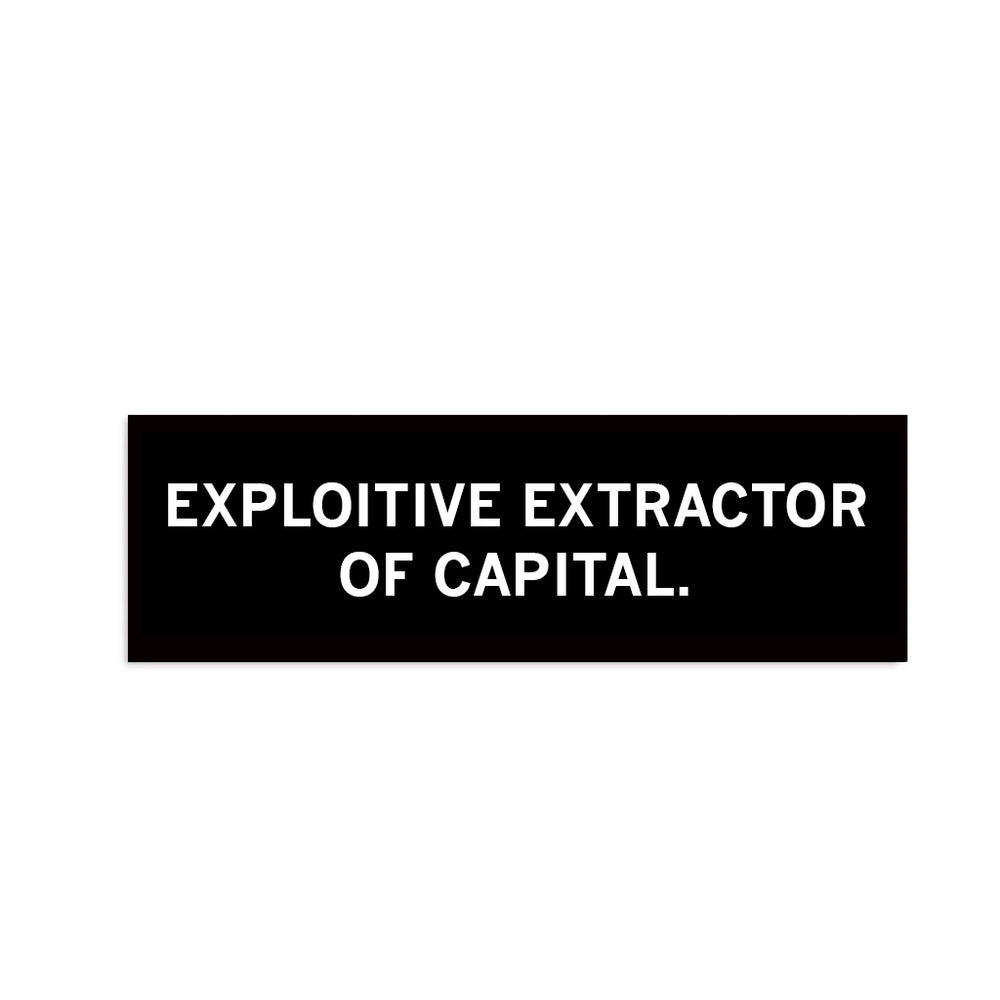 Exploitive Extractor of Capital Bumper Sticker