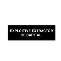 Exploitive Extractor of Capital Bumper Sticker
