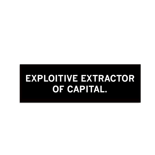 Exploitive Extractor of Capital Bumper Sticker