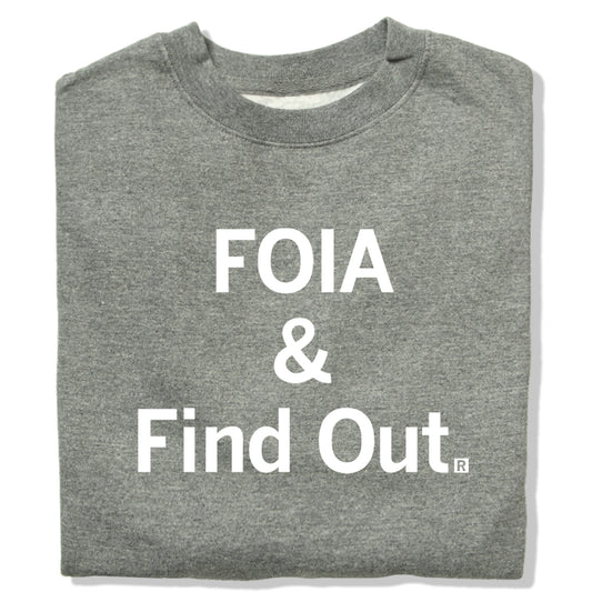 Gunmetal gray sweatshirt with the text FOIA & Find Out printed in white.