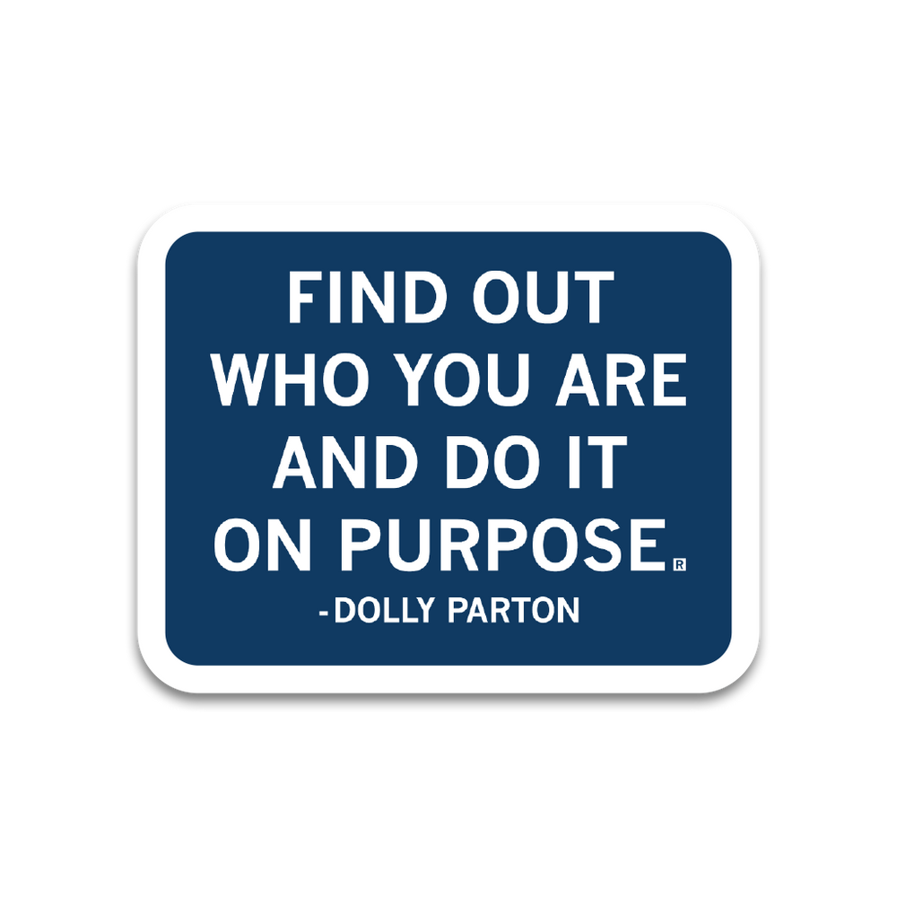 A rectangular blue sticker with rounded edges, a white border, and white text that says, "Find out who you are and do it on purpose." - Dolly Parton"