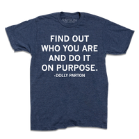 Short sleeve heather denim t-shirt with white print that reads ""Find out who you are and do it on purpose." - Dolly Parton"