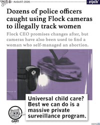 Promo image using a headline by The 19th* that reads "Dozens of police officers caught using Flock cameras to illegally track women." RAYGUN's cat mascot, Gary, is pictured at the bottom saying, "Universal child care? Best we can do is a massive private surveillance program."