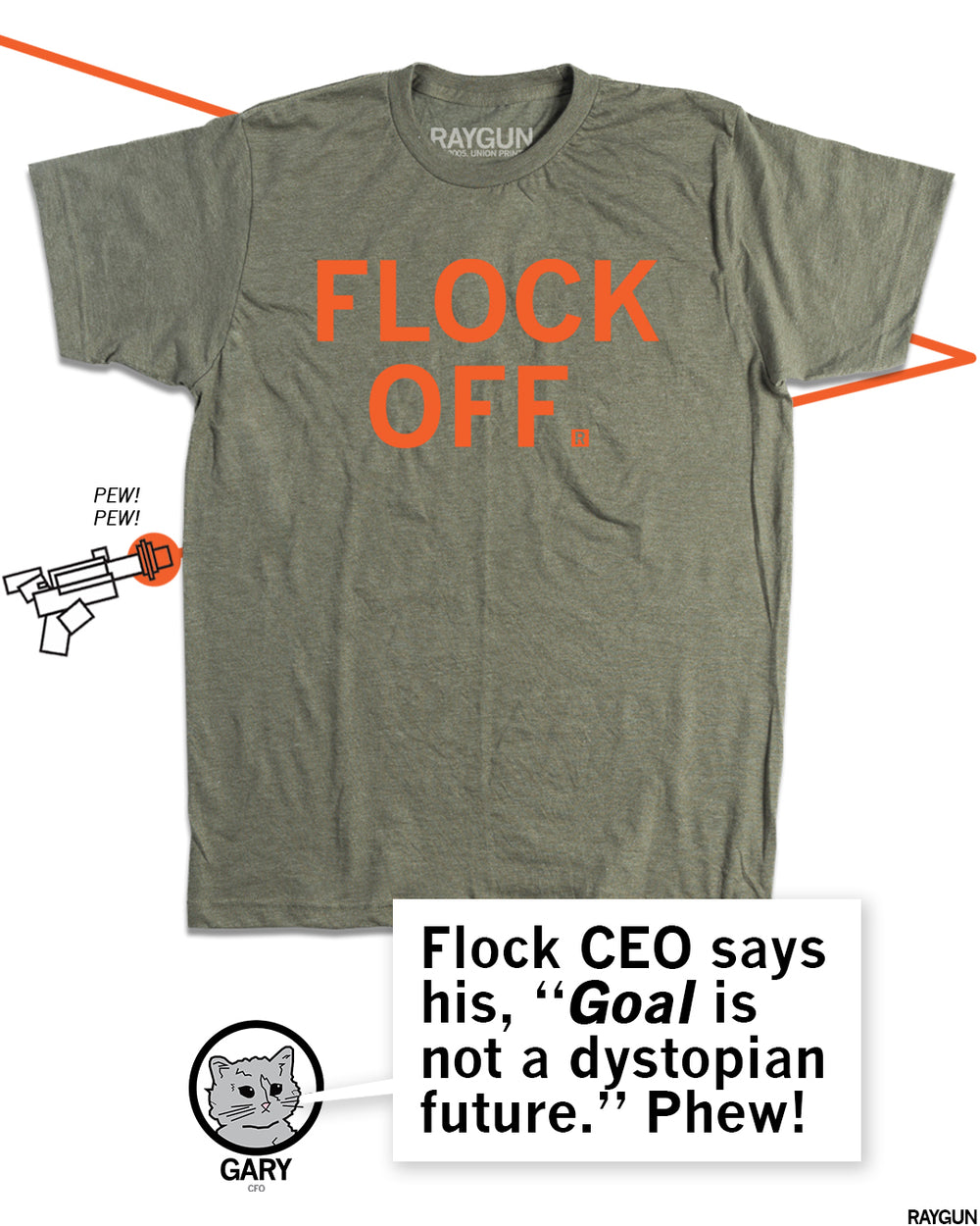 Same shirt but with Gary the Cat at the bottom saying, "Flock CEO says his, "Goal is not a dystopian future." Phew!"