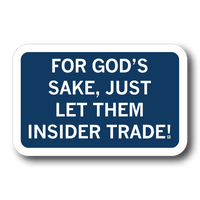 A navy blue rectangular sticker with centered white text that says, "For God's sake, just let them insider trade!" in all caps.