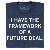 A folded heather navy t-shirt with centered white ink text that reads "I have the framework of a future deal"