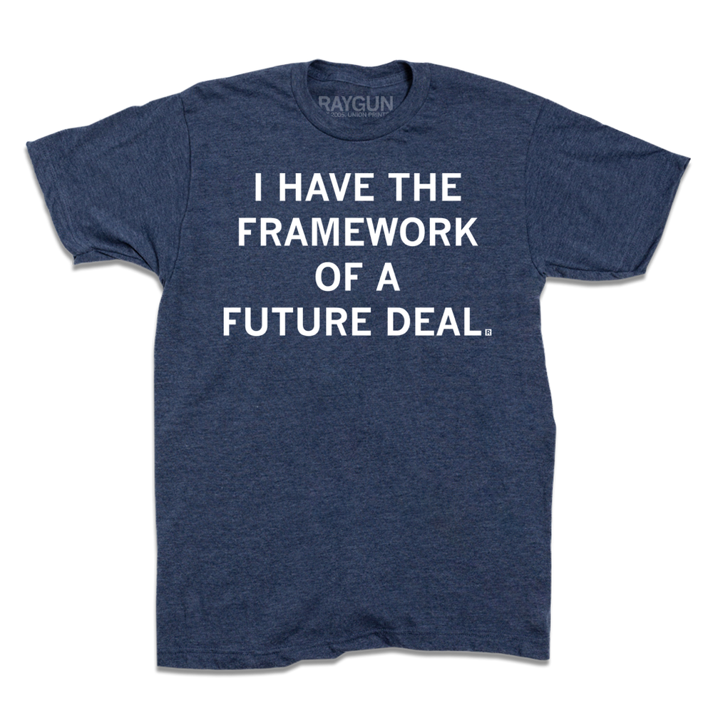 Heather denim tee with white ink that says, "I have the framework of a future deal"