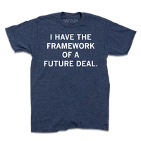 Heather denim tee with white ink that says, "I have the framework of a future deal"