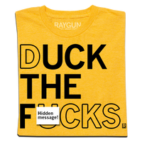 Gold shirt with black ink that says, "duck the fucks"