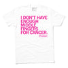 White t-shirt with rhodamine red text that reads, I DONT HAVE ENOUGH MIDDLE FINGERS FOR CANCER, and the Gilda’s Club Cancer Support Community logo at the bottom.