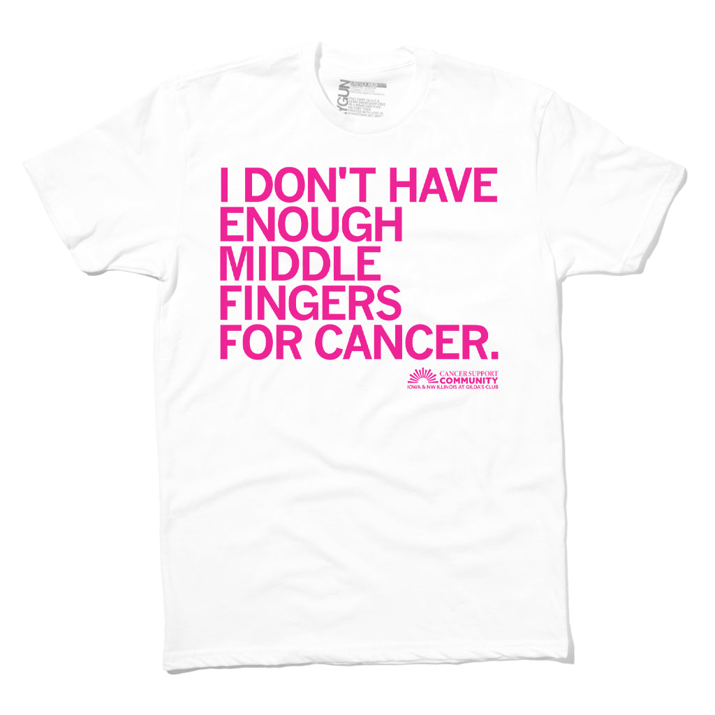 White t-shirt with rhodamine red text that reads, I DONT HAVE ENOUGH MIDDLE FINGERS FOR CANCER, and the Gilda’s Club Cancer Support Community logo at the bottom.