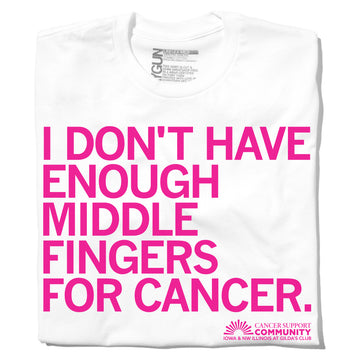 White Gilda’s Club t-shirt featuring the rhodamine red text I DONT HAVE ENOUGH MIDDLE FINGERS FOR CANCER and a Cancer Support Community logo at the bottom.