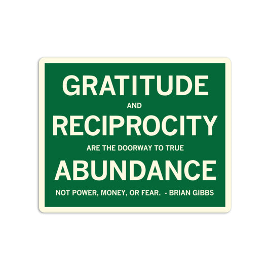 Green rectangular gratitude sticker with white text that reads, Gratitude and reciprocity are the doorway to true abundance, not power, money, or fear. - Brian Gibbs.