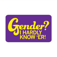 Gender? I Hardly Know 'Er Sticker