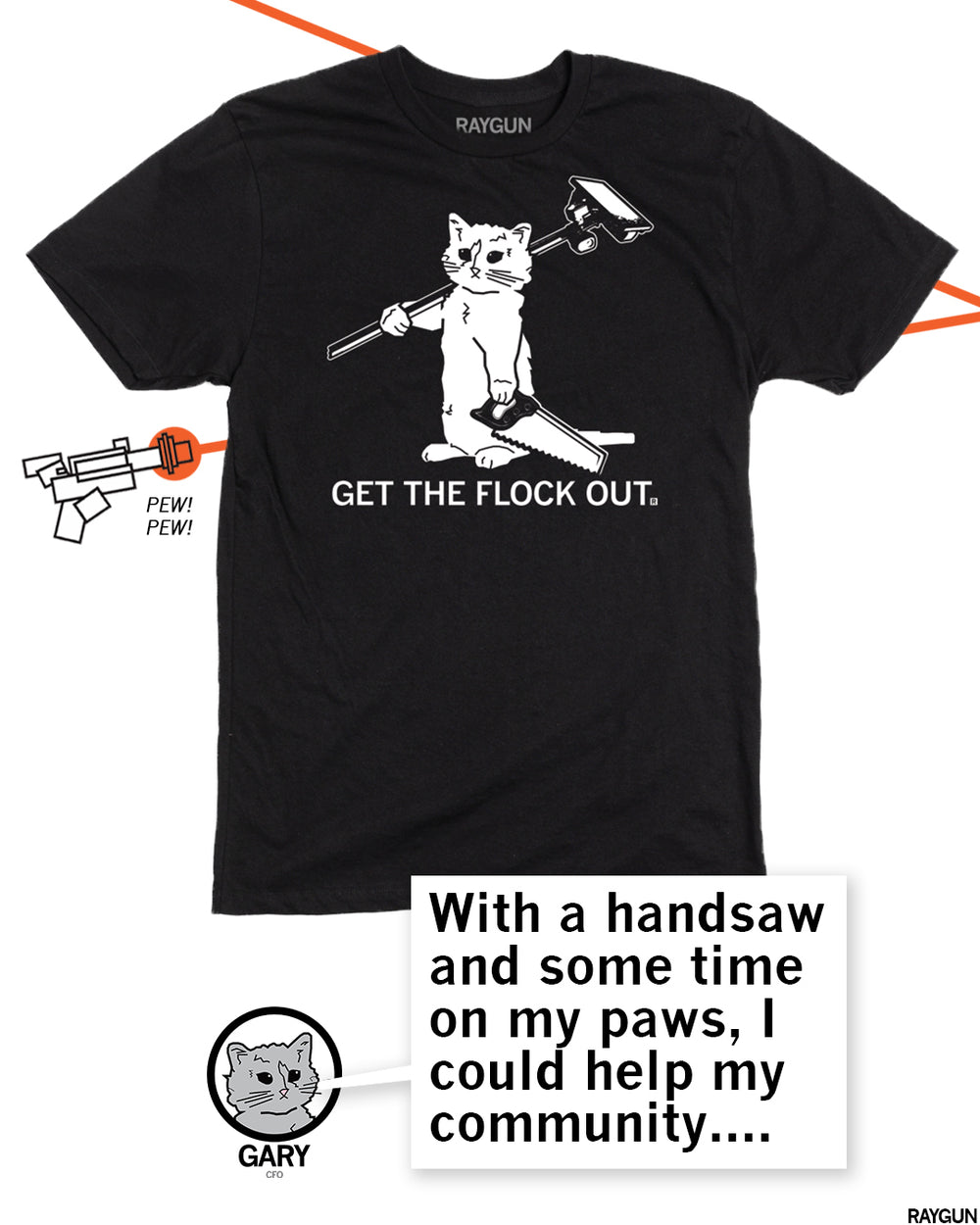 A picture of the same shirt with RAYGUN's cat mascot, Gary, at the bottom saying, "With a handsaw and some time on my paws, I could help my community...."