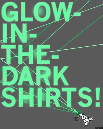 Graphic that says GLOW-IN-THE-DARK SHIRTS! with glowing green laser lines emitting from a small ray gun in the bottom right corner.