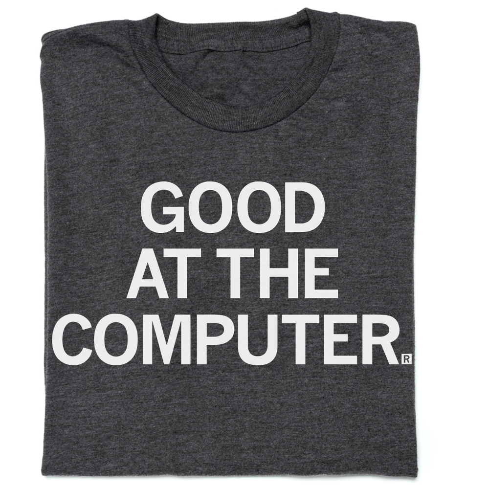 Good At The Computer T-Shirt