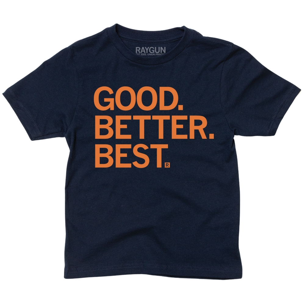 Navy youth t-shirt with orange ink that reads "Good. Better. Best."
