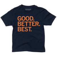 Navy youth t-shirt with orange ink that reads "Good. Better. Best."
