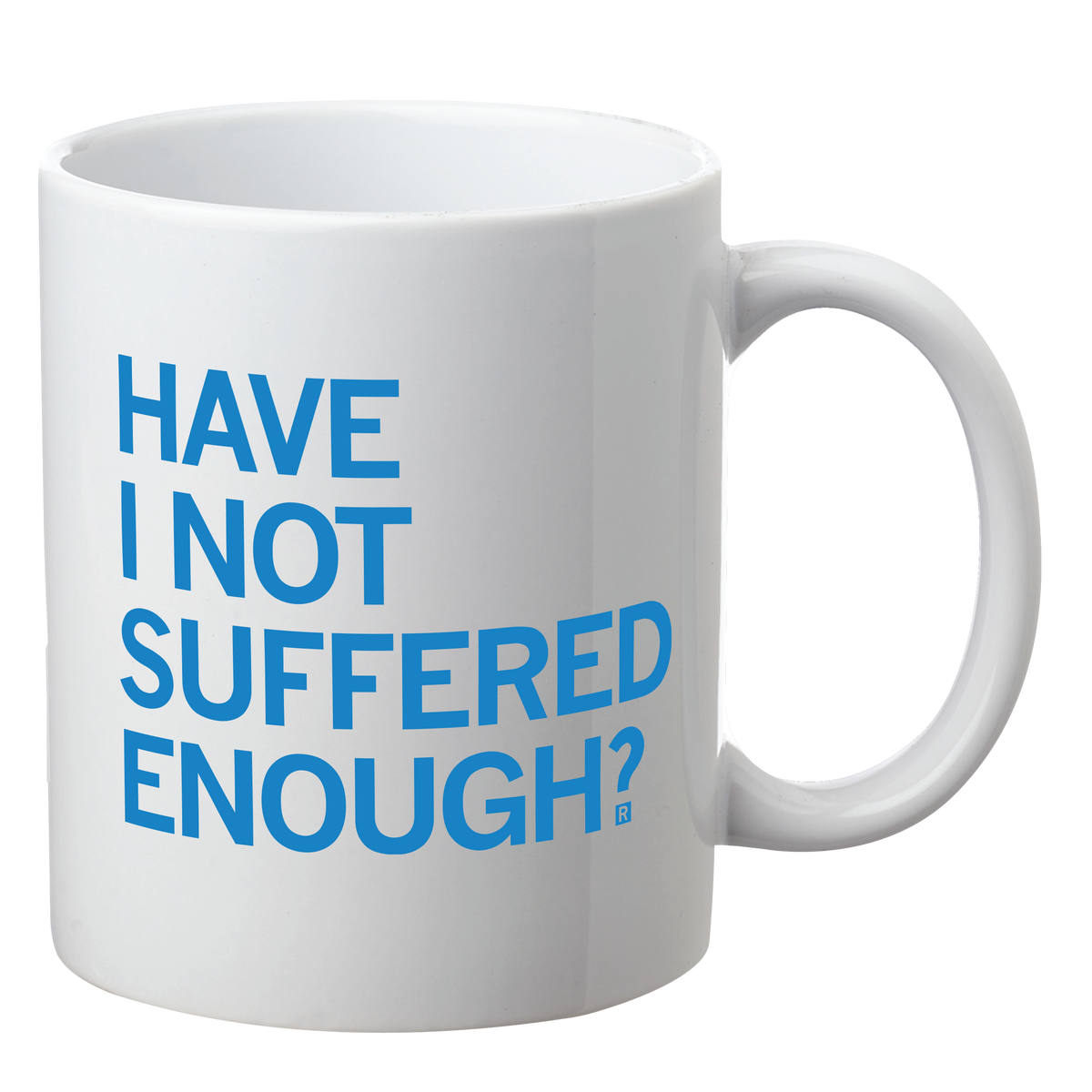 White RAYGUN mug with the blue text HAVE I NOT SUFFERED ENOUGH? printed on the front.