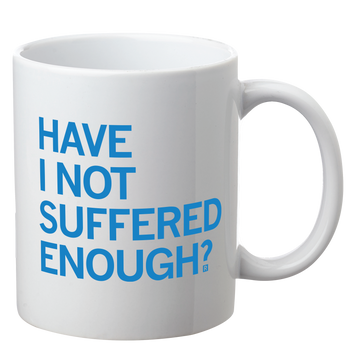 White RAYGUN mug with the blue text HAVE I NOT SUFFERED ENOUGH? printed on the front.