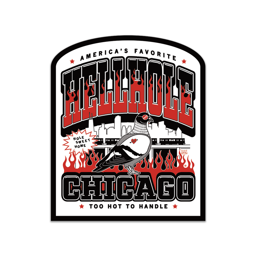 Square die-cut sticker with a rounded top. Text from top to bottom reads "America's Favorite Hellhole. Chicago. Too hot to handle." There's fire behind "Chicago" and within the text for "Hellhole." In the center is a pigeon wearing sunglasses in front of the city skyline.