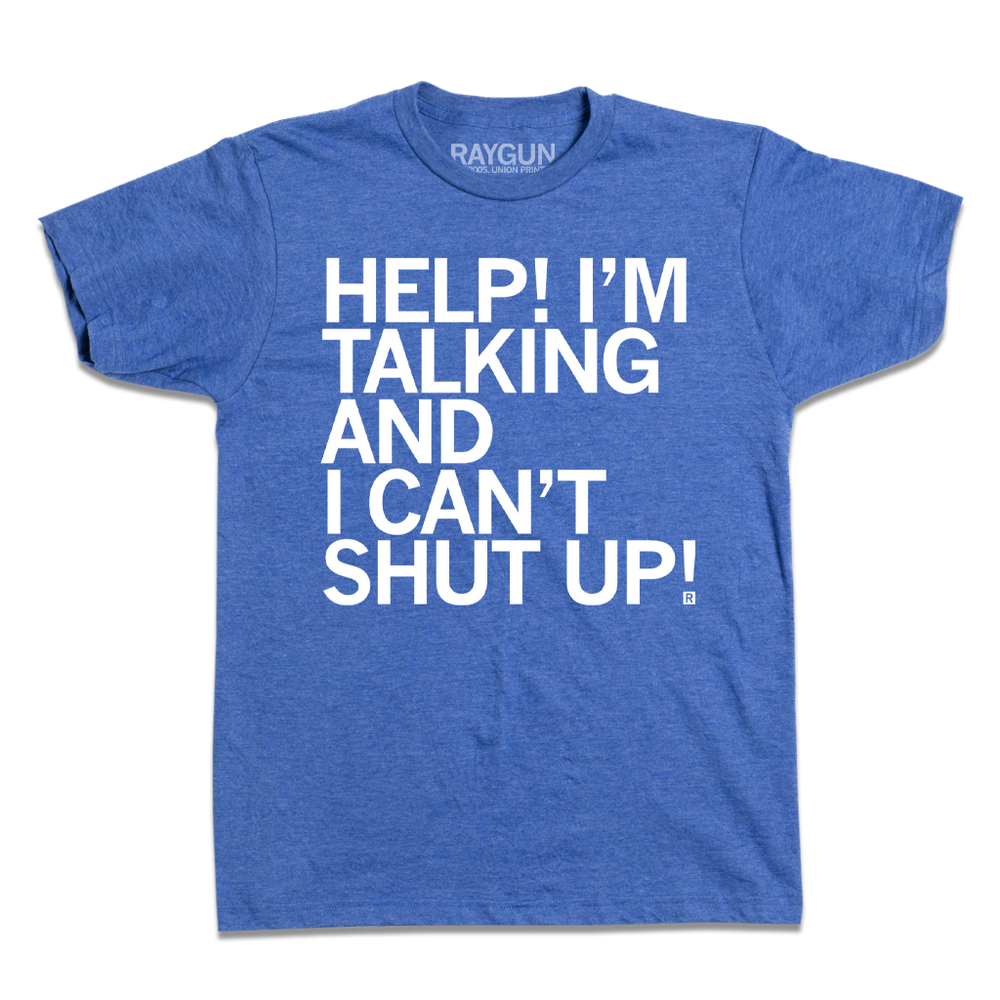 A heather royal shirt with the text "Help! I'm Talking And I Can't Shut Up!" printed on it in white ink