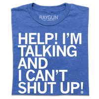"Help! I'm Talking And I Can't Shut Up!" printed in white ink on a heather royal blue t-shirt.