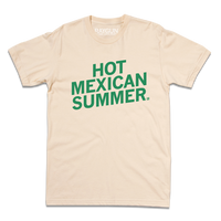 Short sleeve cream t-shirt with slanted green ink text that says, "Hot Mexican Summer"