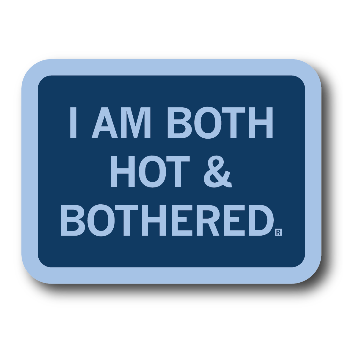 A rectangular blue sticker with light blue border and text that reads "I Am Both Hot & Bothered"