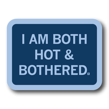 A rectangular blue sticker with light blue border and text that reads "I Am Both Hot & Bothered"