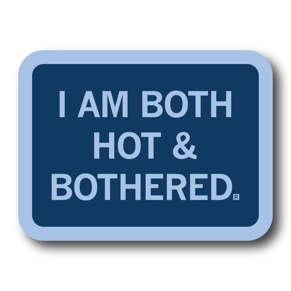A rectangular blue sticker with light blue border and text that reads "I Am Both Hot & Bothered"